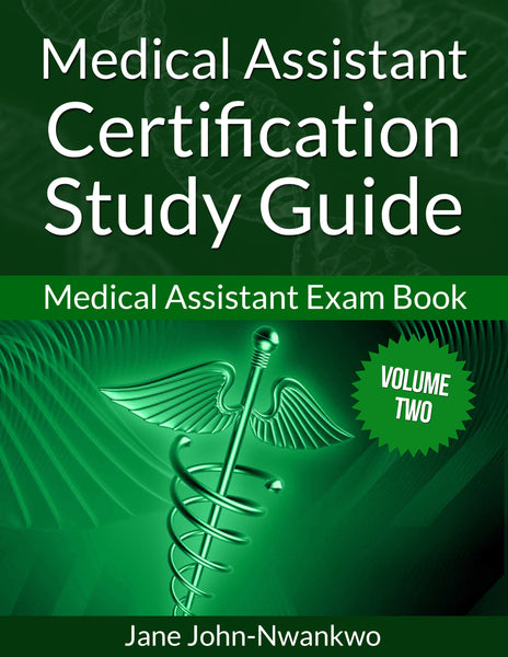 Medical Assistant Certification Study Guide  Medical Assistant Exam Book Volume two Authored by Jane John-Nwankwo