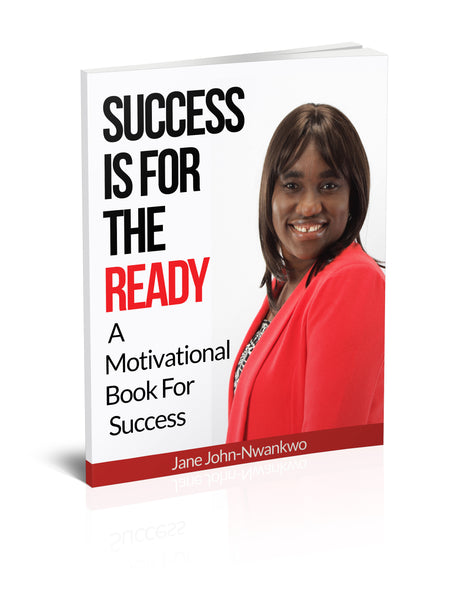 Success Is For The Ready  A Motivational Book For Success Authored by Jane John-Nwankwo