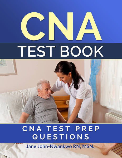 CNA Test Book CNA Test Prep Questions Authored by Jane John-Nwankwo RN ...