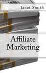 Affiliate Marketing  Authored by Janet Smith