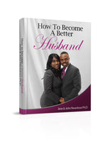How To Become A Better Husband  Authored by Jane John-Nwankwo RN,MSN, & John Nwankwo Ph.D