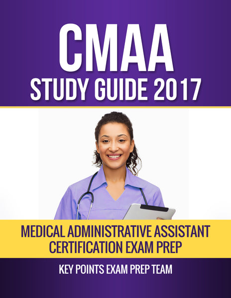 CMAA Study Guide 2017 Medical Administrative Assistant Certification Exam Prep Authored by Key Points Exam Prep Team