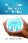 Home Care Business Marketing  Revised Edition Authored by Jane John-Nwankwo RN,MSN