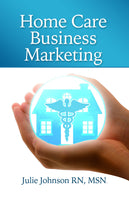 Home Care Business Marketing  Revised Edition Authored by Jane John-Nwankwo RN,MSN