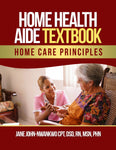 Home Health Aide Textbook  Home Care Principles Authored by Jane John-Nwankwo RN,MSN