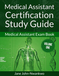 Medical Assistant Certification Study Guide  Medical Assistant Exam Book Volume One Authored by Jane John-Nwankwo