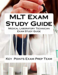 MLT Exam Study Guide  Medical Laboratory Technician Exam Study Guide Authored by Key Points Exam Prep Team