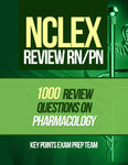 NCLEX Review RN/PN  1000 Review Questions on Pharmacology Authored by Key Points Exam Prep Team