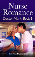 Nurse Romance Dr Mark: Book 1 (comes with 3 more novels) Authored by Jane John-nwankwo RN,MSN