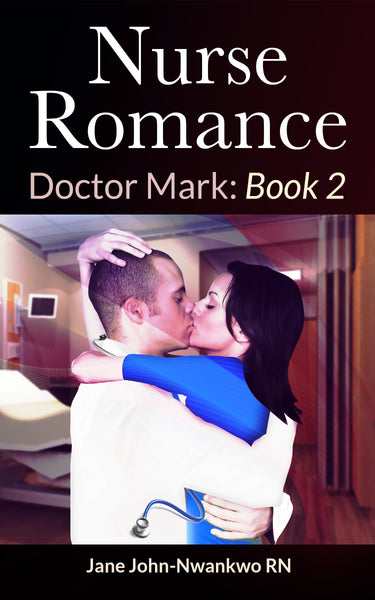 Nurse Romance  Dr. Mark: Book 2 (comes with 3 more novels) Authored by Jane John-Nwankwo RN,MSN
