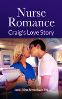 Nurse Romance: Craig's Love Story (comes with 3 more novels) Authored by Jane John-Nwankwo RN