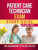 Patient Care Technician Exam Study Guide  Volume Two Authored by Jane John-Nwankwo RN,MSN
