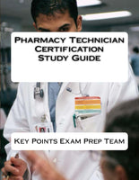 Pharmacy Technician Certification Study Guide  Authored by Key Points Exam Prep Team