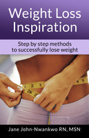 Weight Loss Inspiration  Step by Step Methods To Successfully Lose Weight Authored by Jane John-Nwankwo RN,MSN