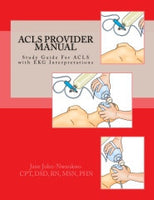 ACLS Provider Manual  Study Guide For ACLS with EKG Interpretations Authored by Jane John-Nwankwo RN,MSN