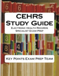 CEHRS Study Guide  Electronic Health Records Specialist Exam Prep Authored by Key Points Exam Prep Team