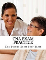 CNA Exam Practice  Review Questions for The Nurse Assistant Exam Authored by Key Points Exam Prep Team