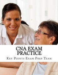 CNA Exam Practice  Review Questions for The Nurse Assistant Exam Authored by Key Points Exam Prep Team