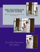 EKG Technician Study Guide  EKG Technician Exam Prep Authored by Jane John-Nwankwo RN,MSN.  Edition: 2nd Edition