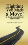 Hightime You Made a Move!  A motivational book for success Authored by Jane John-Nwankwo