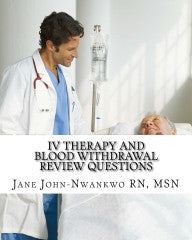 IV Therapy and Blood Withdrawal Review Questions  Intravenous Therapy & Blood Withdrawal Authored by Jane John-Nwankwo RN, MSN