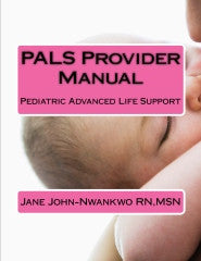 PALS Provider Manual  Pediatric Advanced Life Support Authored by Jane John-nwankwo RN,MSN