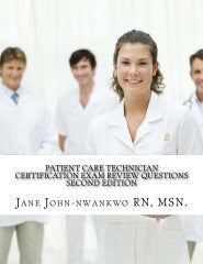 Patient Care Technician Certification Exam Review Questions  PCT Exam Prep Authored by Jane John-nwankwo RN,MSN  Edition: 2nd