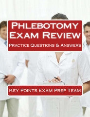 Phlebotomy Exam Review  Practice Questions & Answers Authored by Key Points Exam Prep Team